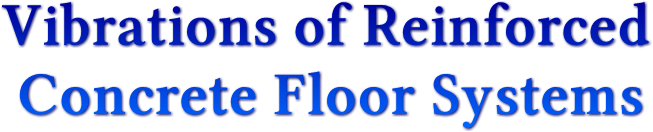 Vibrations of Reinforced 
 Concrete Floor Systems