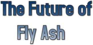 The Future of
 Fly Ash